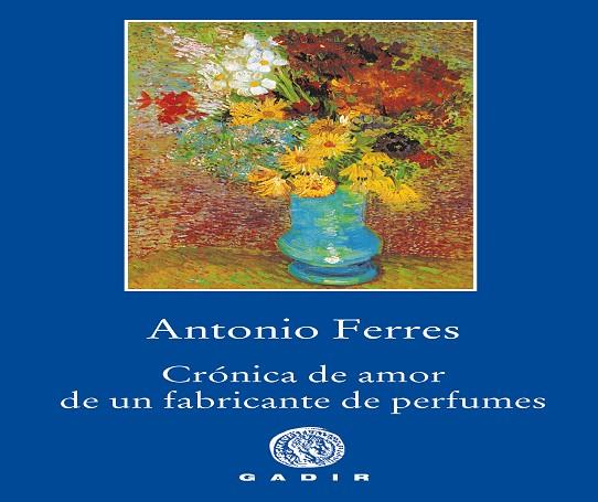 CRÓNICA DE AMOR DE UN FABRICANTE DE PERFUMES | 9788494945007 | FERRES, ANTONIO | Llibreria Online de Vilafranca del Penedès | Comprar llibres en català