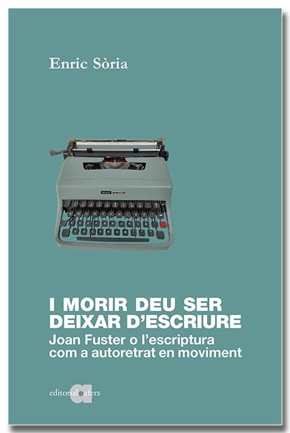 I MORIR DEU SER DEIXAR D ESCRIURE | 9788418618598 | SÒRIA PARRA, ENRIC | Llibreria Online de Vilafranca del Penedès | Comprar llibres en català