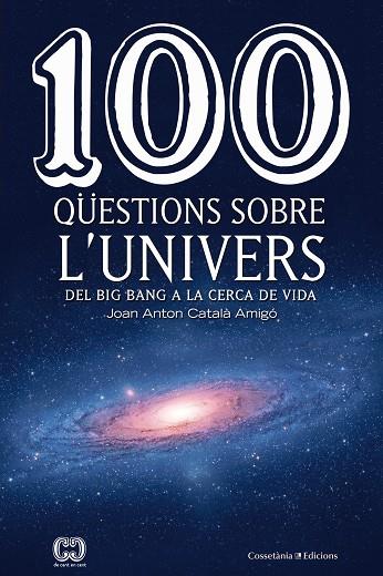 100 QÜESTIONS SOBRE L'UNIVERS | 9788490346907 | CATALÀ AMIGÓ, JOAN ANTON | Llibreria Online de Vilafranca del Penedès | Comprar llibres en català