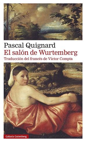 EL SALÓN DE WURTEMBERG | 9788418526350 | QUIGNARD, PASCAL | Llibreria Online de Vilafranca del Penedès | Comprar llibres en català