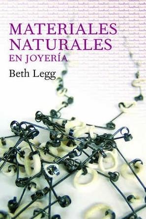 MATERIALES NATURALES EN JOYERÍA | 9788493588175 | LEGG, BETH | Llibreria Online de Vilafranca del Penedès | Comprar llibres en català