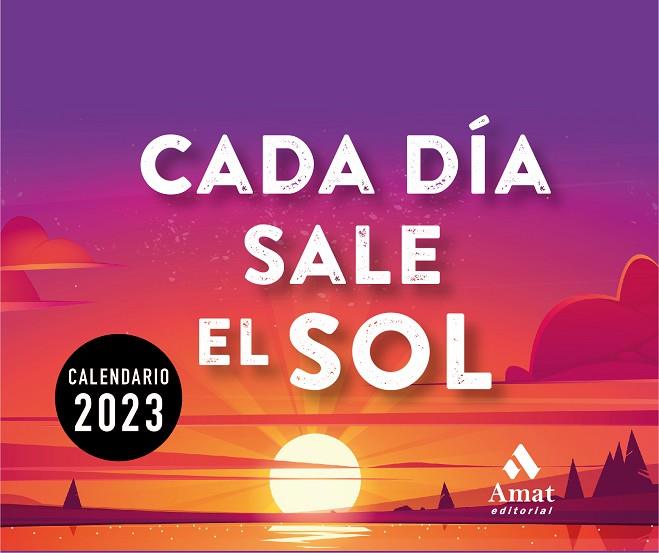 CALENDARIO CADA DÍA SALE EL SOL 2023 | 9788419341143 | AMAT EDITORIAL | Llibreria Online de Vilafranca del Penedès | Comprar llibres en català