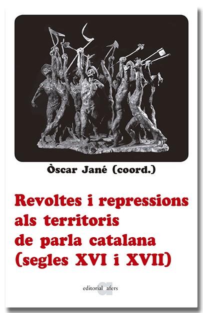 REVOLTES I REPRESSIONS ALS TERRITORIS DE PARLA CATALANA (SEGLES XVI I XVII) | 9788418618666 | JANE, OSCAR ( CORRD ) | Llibreria Online de Vilafranca del Penedès | Comprar llibres en català