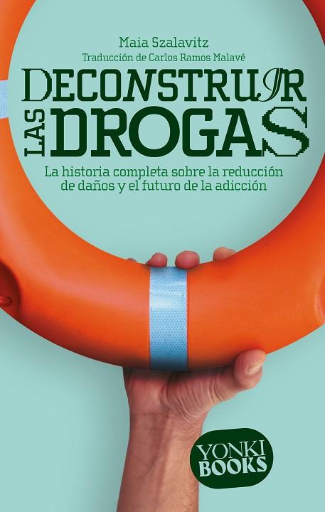 DECONSTRUIR LAS DROGAS | 9788412630022 | MAIA SZALAVITZ | Llibreria Online de Vilafranca del Penedès | Comprar llibres en català