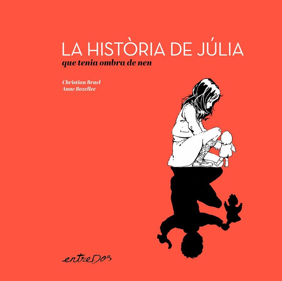 LA HISTÒRIA DE JÚLIA QUE TENIA OMBRA DE NEN | 9788418900648 | BRUEL, CHRISTIAN/BOZELLEC, ANNE | Llibreria Online de Vilafranca del Penedès | Comprar llibres en català