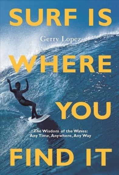 SURF IS WHERE YOU FIND IT | 9781938340949 | LOPEZ, GERRY | Llibreria Online de Vilafranca del Penedès | Comprar llibres en català