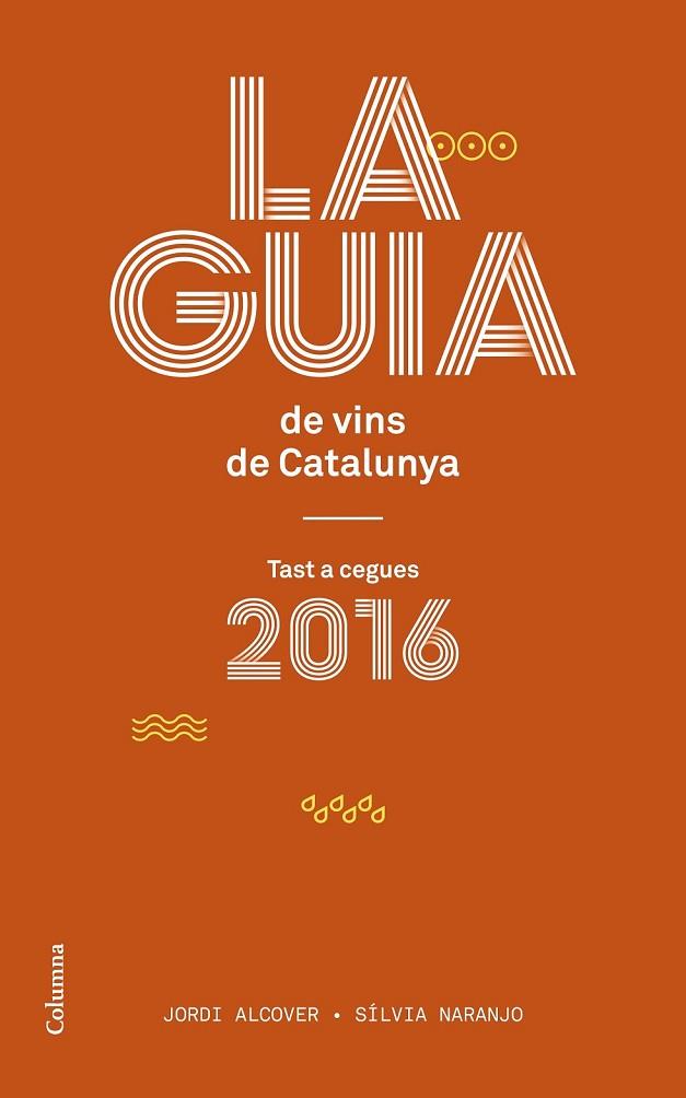 LA GUIA DE VINS DE CATALUNYA 2016 | 9788466420150 | ALCOVER, JORDI / NARANJO, SILVIA | Llibreria Online de Vilafranca del Penedès | Comprar llibres en català