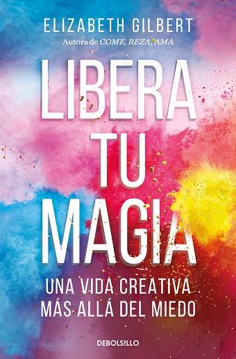 LIBERA TU MAGIA | 9788466367141 | GILBERT, ELIZABETH | Llibreria Online de Vilafranca del Penedès | Comprar llibres en català