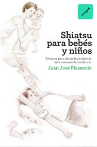 SHIATSU PARA BEBES Y NIÑOS | 9788492981397 | PLASENCIA, JUAN JOSE | Llibreria L'Odissea - Libreria Online de Vilafranca del Penedès - Comprar libros