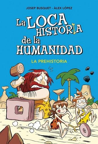 LA LOCA HISTORIA DE LA HUMANIDAD 1 LA PREHISTORIA | 9788490431924 | BUSQUET,JOSEP / LOPEZ,ALEX | Llibreria Online de Vilafranca del Penedès | Comprar llibres en català