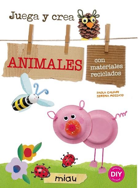 ANIMALES CON MATERIALES RECICLADOS | 9788415116912 | CALIARI, PAOLA/MOZZATO, SERENA | Llibreria Online de Vilafranca del Penedès | Comprar llibres en català