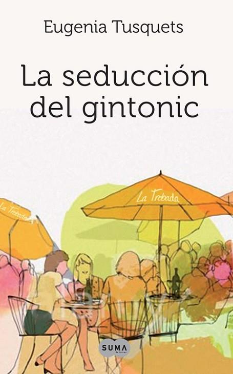 LA SEDUCCION DE GINTONIC | 9788483651919 | TUSQUETS, EUGENIA | Llibreria Online de Vilafranca del Penedès | Comprar llibres en català