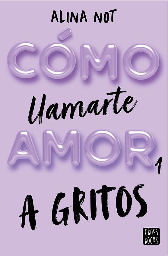 CÓMO LLAMARTE AMOR 1 A GRITOS | 9788408269045 | NOT, ALINA | Llibreria L'Odissea - Libreria Online de Vilafranca del Penedès - Comprar libros