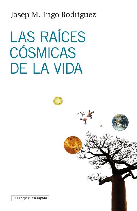 LAS RAICES COSMICAS DE LA VIDA | 9788493969523 | TRIGO, JOSEP MARIA | Llibreria Online de Vilafranca del Penedès | Comprar llibres en català