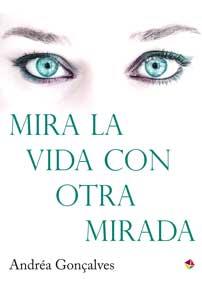 MIRA LA VIDA CON OTRA MIRADA | 9788499218601 | GONÇALVES, ANDRÉA | Llibreria L'Odissea - Libreria Online de Vilafranca del Penedès - Comprar libros