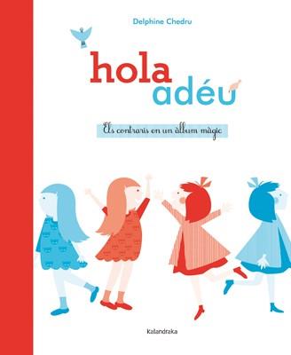HOLA ADÉU ELS CONTRARIS EN UN ÀLBUM MÀGIC | 9788484649380 | CHEDRU, DELPHINE | Llibreria Online de Vilafranca del Penedès | Comprar llibres en català