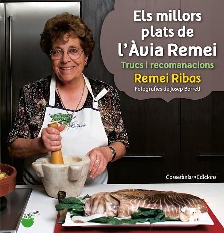 ELS MILLORS PLATS DE L'ÀVIA REMEI | 9788490340066 | RIBAS, REMEI (TEXTOS), BORRELL GARCIAPONS, JOSEP (FOTOGRAFIES) | Llibreria Online de Vilafranca del Penedès | Comprar llibres en català