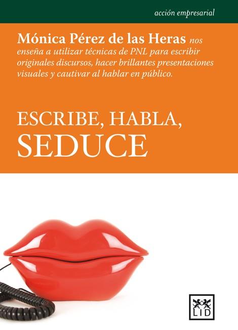 ESCRIBE HABLA SEDUCE | 9788483567135 | PEREZ DE HERAS, MONICA | Llibreria L'Odissea - Libreria Online de Vilafranca del Penedès - Comprar libros