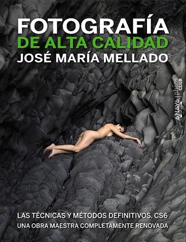 FOTOGRAFÍA DE ALTA CALIDAD LAS TECNICAS Y METODOS DEFINITIVOS CS6 | 9788441532687 | MELLADO, JOSÉ MARÍA | Llibreria L'Odissea - Libreria Online de Vilafranca del Penedès - Comprar libros