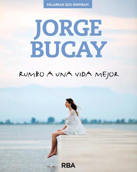 RUMBO A UNA VIDA MEJOR | 9788490562611 | BUCAY, JORGE | Llibreria L'Odissea - Libreria Online de Vilafranca del Penedès - Comprar libros