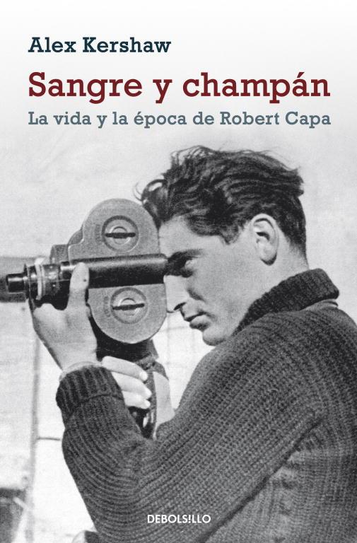 SANGRE Y CHAMPAN LA VIDA Y LA EPOCA DE ROBERT CAPA | 9788499086392 | KERSHAW, ALEX | Llibreria Online de Vilafranca del Penedès | Comprar llibres en català