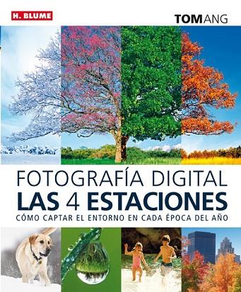 FOTOGRAFÍA DIGITAL LAS CUATRO ESTACIONES | 9788496669840 | ANG, TOM | Llibreria Online de Vilafranca del Penedès | Comprar llibres en català