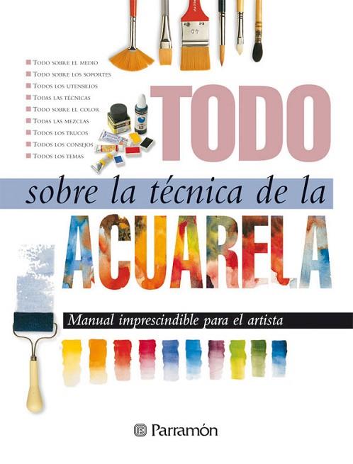 TODO SOBRE LA TECNICA DE LA ACUARELA | 9788434220379 | PARRAMON, EQUIPO | Llibreria Online de Vilafranca del Penedès | Comprar llibres en català