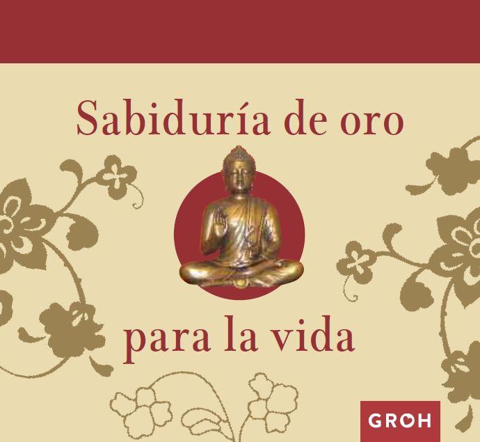 SABIDURÍA DE ORO PARA LA VIDA | 9788490680278 | GROH | Llibreria L'Odissea - Libreria Online de Vilafranca del Penedès - Comprar libros