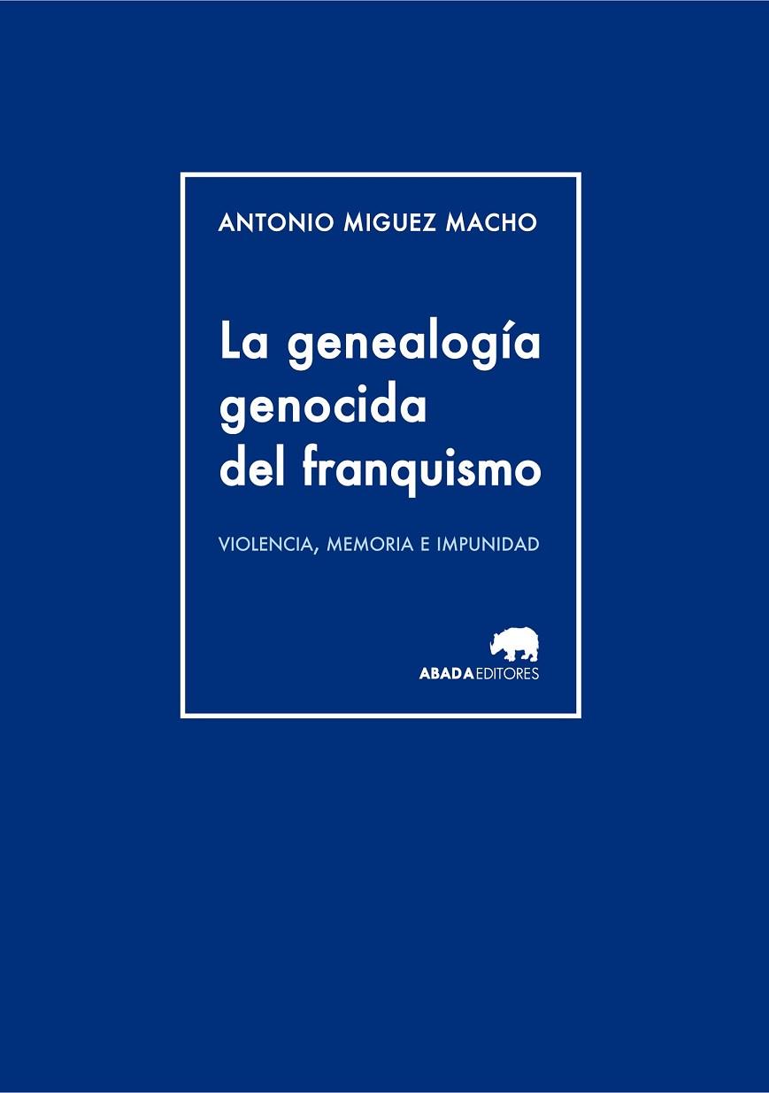 LA GENEALOGÍA GENOCIDA DEL FRANQUISMO | 9788415289944 | MIGUEZ MACHO, ANTONIO | Llibreria Online de Vilafranca del Penedès | Comprar llibres en català