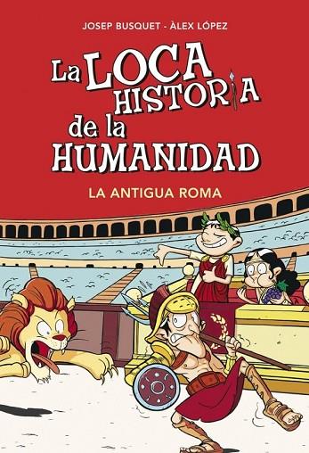 LA LOCA HISTORIA DE LA HUMANIDAD 2 LA ANTIGUA ROMA | 9788490431955 | BUSQUET, JOSEP / LOPEZ, ALEX | Llibreria Online de Vilafranca del Penedès | Comprar llibres en català