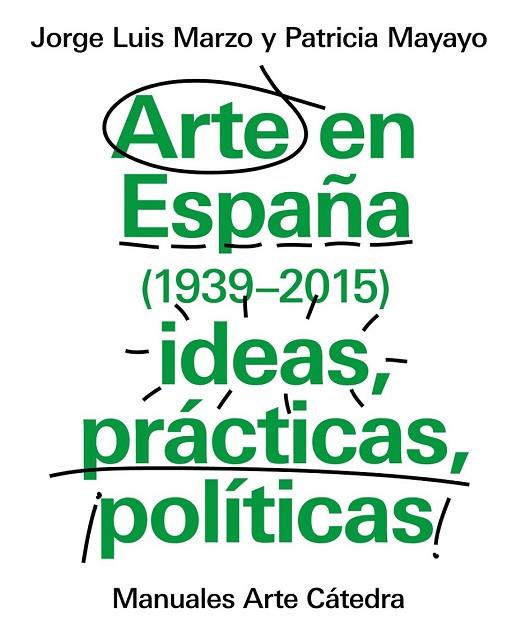 ARTE EN ESPAÑA ( 1939 - 2015 ) IDEAS PRÁCTICAS POLÍTICAS | 9788437634838 | MARZO, JORGE LUIS / MAYAYO, PATRICIA | Llibreria Online de Vilafranca del Penedès | Comprar llibres en català