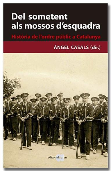 DEL SOMETENT ALS MOSSOS D'ESQUADRA. HISTÒRIA DE L'ORDRE PÚBLIC A CATALUNYA | 9788418618239 | CASALS MARTÍNEZ, ÀNGEL | Llibreria Online de Vilafranca del Penedès | Comprar llibres en català