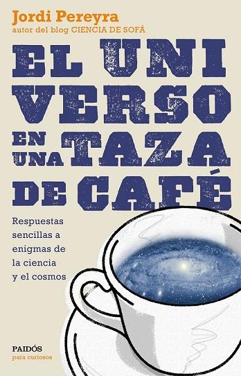 EL UNIVERSO EN UNA TAZA DE CAFÉ | 9788449331565 | PEREYRA, JORDI | Llibreria L'Odissea - Libreria Online de Vilafranca del Penedès - Comprar libros