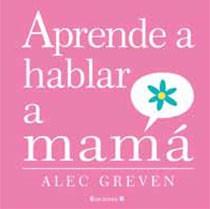 APRENDE A HABLAR A MAMA | 9788466643191 | GREVEN, ALEC | Llibreria Online de Vilafranca del Penedès | Comprar llibres en català