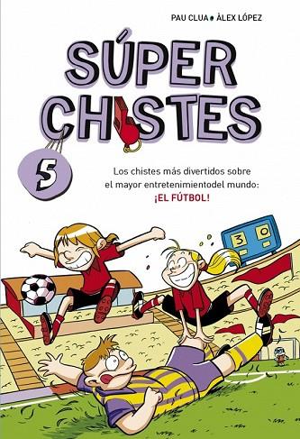 SUPER CHISTES 5 - EL FUTBOL | 9788490432150 | LOPEZ LOPEZ,ALEX/CLUA SARRO,PAU | Llibreria L'Odissea - Libreria Online de Vilafranca del Penedès - Comprar libros