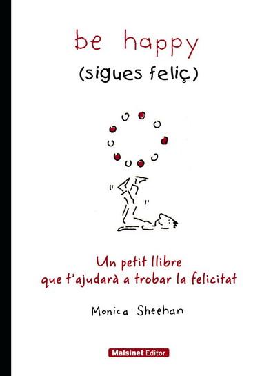 BE HAPPY (SIGUES FELIÇ) | 9788496708402 | SHEEHAN, MONICA | Llibreria Online de Vilafranca del Penedès | Comprar llibres en català
