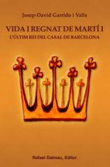 VIDA I REGNAT DE MARTI I ULTIM REI DEL CASAL DE BARCELONA | 9788423207480 | GARRIDO I VALLS, JOSEP-DAVID | Llibreria Online de Vilafranca del Penedès | Comprar llibres en català