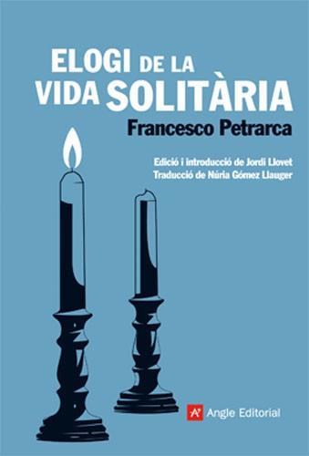 ELOGI DE LA VIDA SOLITARIA | 9788415002253 | PETRARCA, FRANCESCO | Llibreria L'Odissea - Libreria Online de Vilafranca del Penedès - Comprar libros