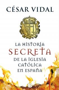 LA HISTORIA SECRETA DE LA IGLESIA CATÓLICA | 9788466655156 | VIDAL, CESAR | Llibreria L'Odissea - Libreria Online de Vilafranca del Penedès - Comprar libros