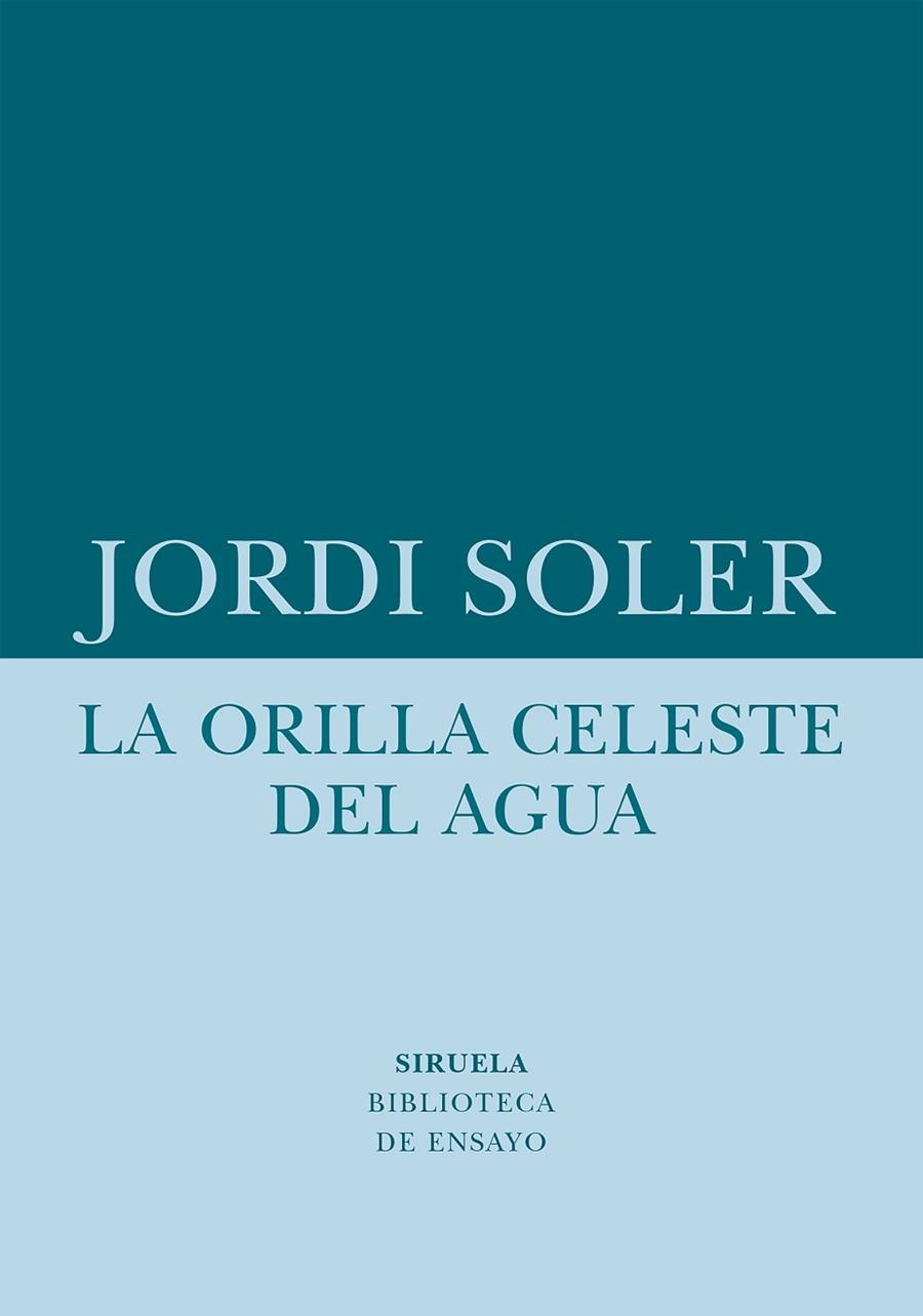 LA ORILLA CELESTE DEL AGUA | 9788418708480 | SOLER, JORDI | Llibreria L'Odissea - Libreria Online de Vilafranca del Penedès - Comprar libros