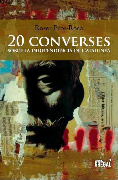 20 CONVERSES SOBRE LA INDEPENDÈNCIA DE CATALUNYA | 9788494272905 | PROS-ROCA, ROSER | Llibreria Online de Vilafranca del Penedès | Comprar llibres en català