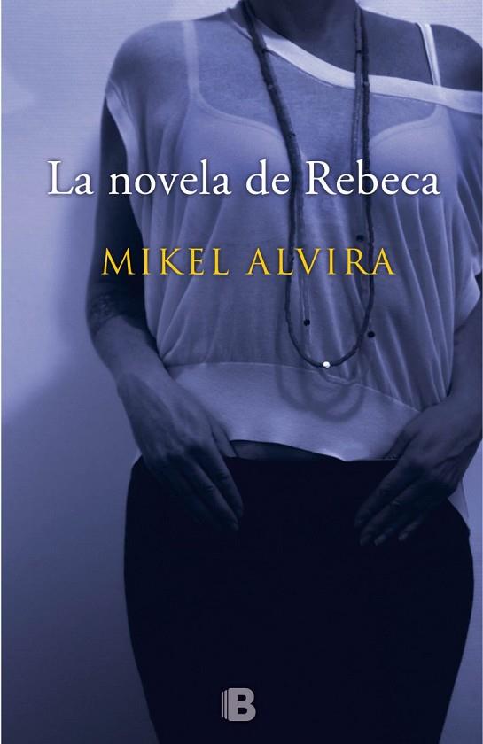 LA NOVELA DE REBECA | 9788466657167 | ALVIRA PALACIOS, MIKEL | Llibreria Online de Vilafranca del Penedès | Comprar llibres en català