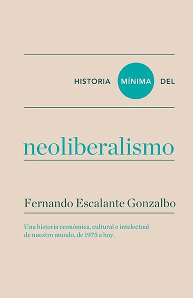 HISTORIA MÍNIMA DEL NEOLIBERALISMO | 9788416354184 | ESCALANTE, FERNANDO | Llibreria Online de Vilafranca del Penedès | Comprar llibres en català
