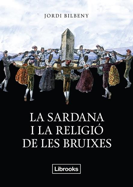 LA SARDANA I LA RELIGIÓ DE LES BRUIXES | 9788494338830 | BILBENY I ALSINA, JORDI | Llibreria Online de Vilafranca del Penedès | Comprar llibres en català