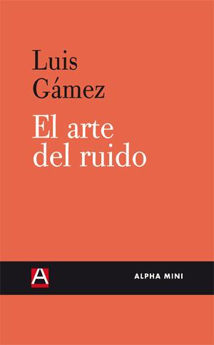 EL ARTE DEL RUIDO | 9788492837434 | GAMEZ, LUIS | Llibreria Online de Vilafranca del Penedès | Comprar llibres en català