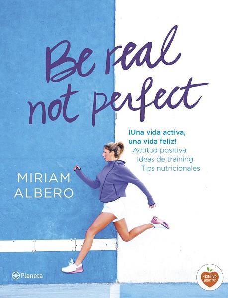 BE REAL NOT PERFECT | 9788408144724 | ALBERO, MIRIAM | Llibreria Online de Vilafranca del Penedès | Comprar llibres en català