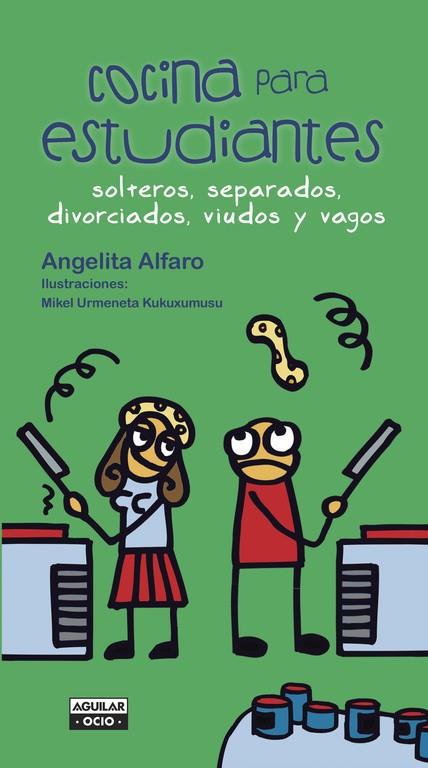 COCINA PARA ESTUDIANTES SOLTEROS SEPARADOS DIVORCIADOS VIUDOS Y VAGOS | 9788403500792 | ALFARO, ANGELITA | Llibreria Online de Vilafranca del Penedès | Comprar llibres en català