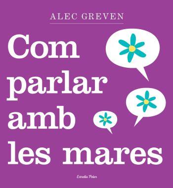 COM PARLAR AMB LES MARES | 9788499320984 | GREVEN, ALEC | Llibreria L'Odissea - Libreria Online de Vilafranca del Penedès - Comprar libros
