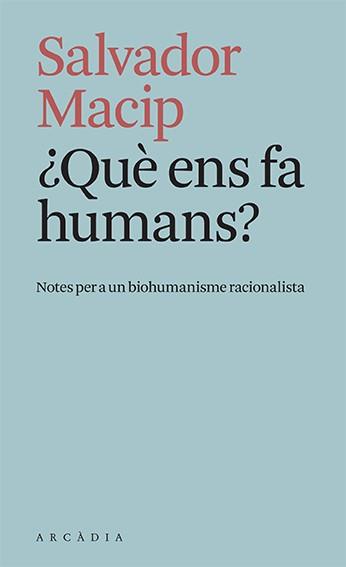 QUÈ ENS FA HUMANS? | 9788412471779 | MACIP, SALVADOR | Llibreria L'Odissea - Libreria Online de Vilafranca del Penedès - Comprar libros