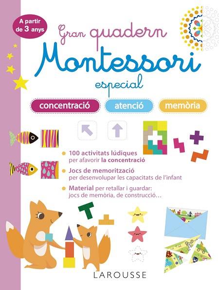 GRAN QUADERN MONTESSORI ESPECIAL CONCENTRACIÓ ATENCIÓ I MEMORIA A PARTIR DE 3 | 9788419436863 | LAROUSSE EDITORIAL | Llibreria Online de Vilafranca del Penedès | Comprar llibres en català